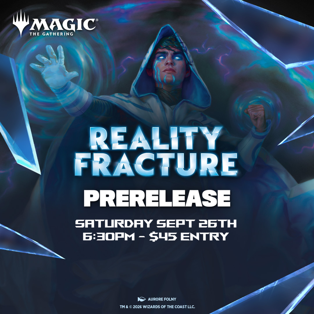 Reality Fracture Prerelease Event - Saturday Sept 26th